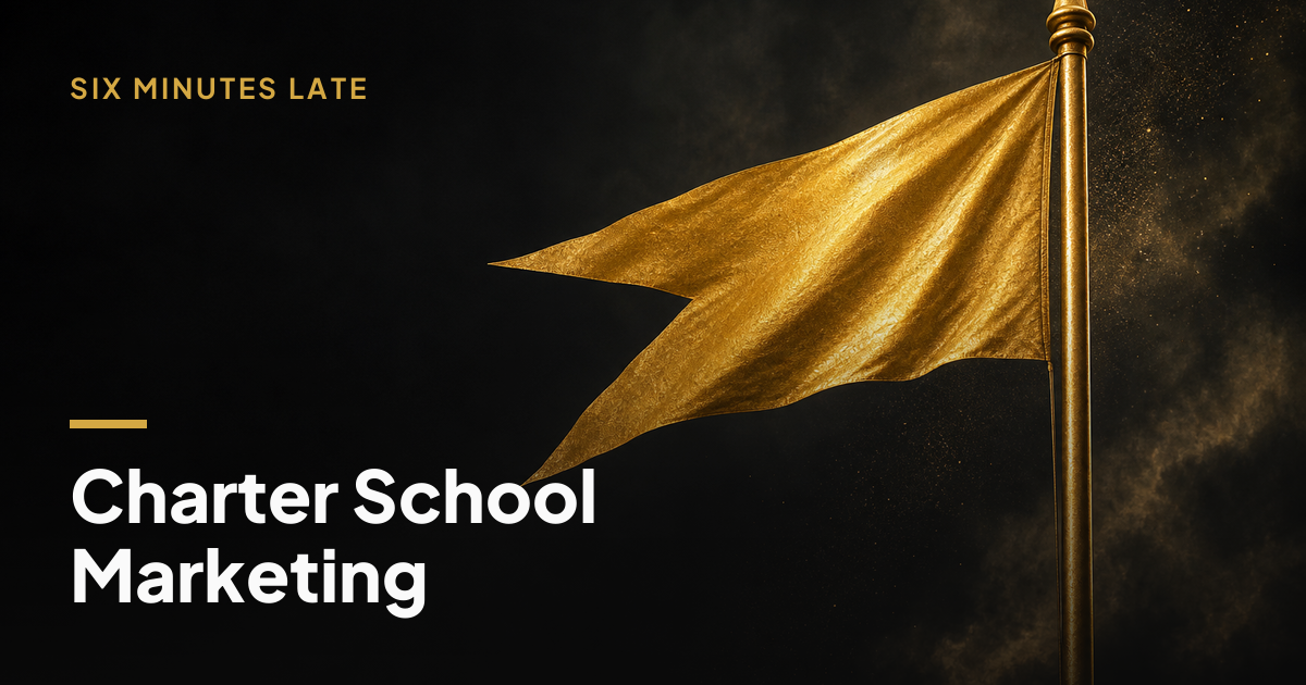 Marketing for Charter Schools That Fills Seats — Six Minutes Late