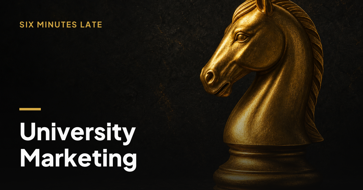 Marketing Strategies for University: What Actually Fills Seats — Six Minutes Late