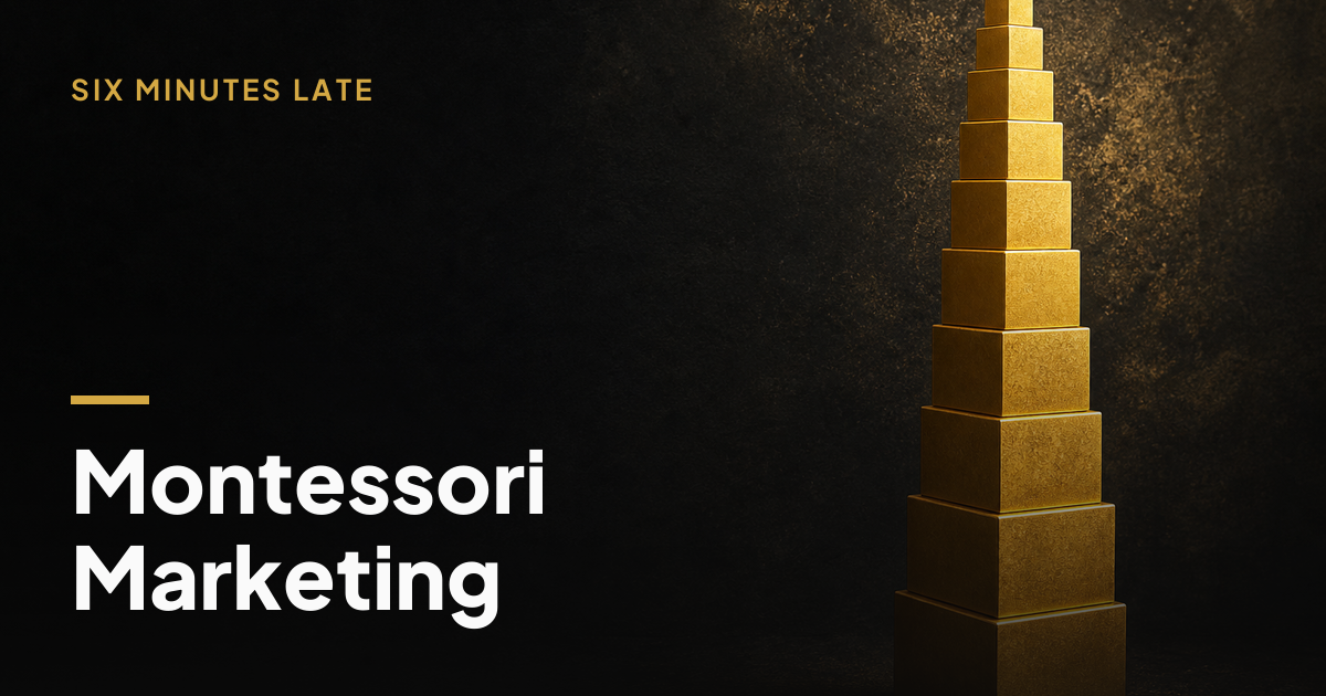 Montessori School Marketing That Fills Seats (Without Selling Out the Method) — Six Minutes Late