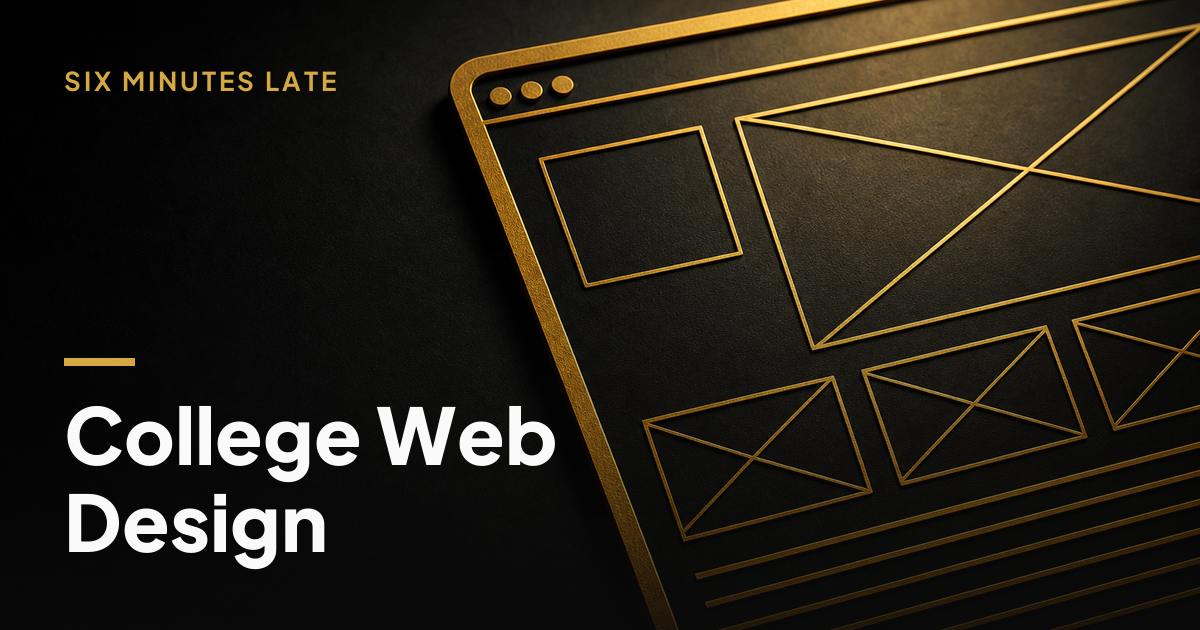Website Design for Colleges That Enrolls Students — Six Minutes Late
